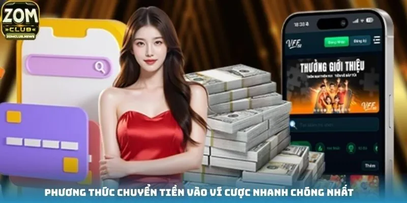 Phương thức chuyển tiền vào ví cược nhanh chóng nhất