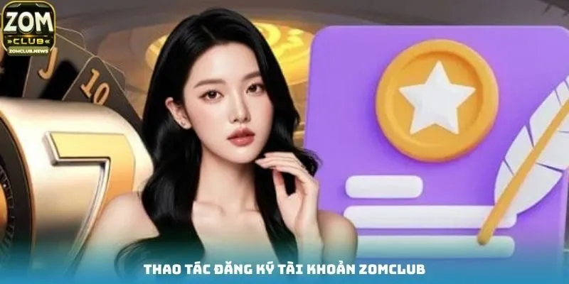 Thao tác đăng ký tài khoản Zomclub