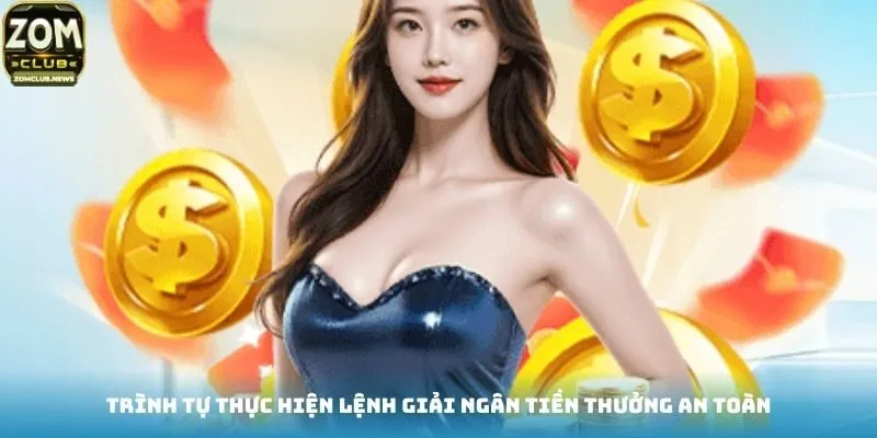 Trình tự thực hiện lệnh giải ngân tiền thưởng an toàn